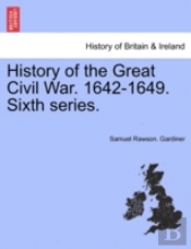 History Of The Great Civil War. 1642-164