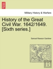History Of The Great Civil War. 1642 164