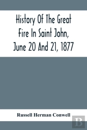 History Of The Great Fire In Saint John, June 20 And 21, 1877