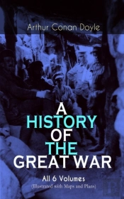 History Of The Great War - All 6 Volumes (Illustrated With Maps And Plans)
