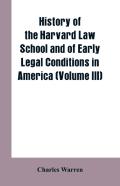 History Of The Harvard Law School And Of Early Legal Conditions In America (Volume Iii)