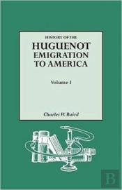 History Of The Huguenot Emigration To America. Volume I