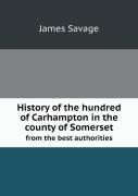 History Of The Hundred Of Carhampton In The County Of Somerset From The Best Authorities