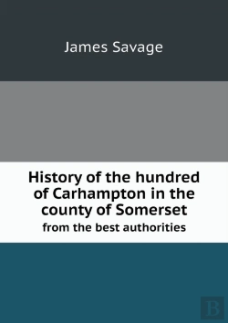 Bertrand.pt - History Of The Hundred Of Carhampton In The County Of Somerset From The Best Authorities