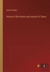 History Of The Imams And Seyyids Of 'Oman