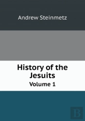 History Of The Jesuits Volume 1