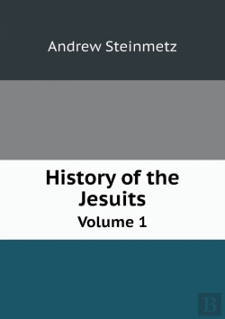 Bertrand.pt - History Of The Jesuits Volume 1