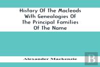 History Of The Macleods With Genealogies Of The Principal Families Of The Name