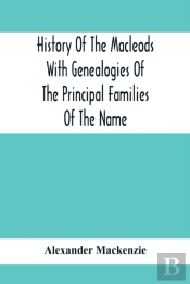 History Of The Macleods With Genealogies Of The Principal Families Of The Name