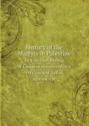 History Of The Martyrs In Palestine By Eusebius, Bishop Of Caesarea Discovered In A Very Ancient Syriac Manuscript