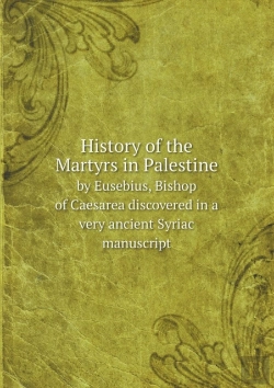 Bertrand.pt - History Of The Martyrs In Palestine By Eusebius, Bishop Of Caesarea Discovered In A Very Ancient Syriac Manuscript