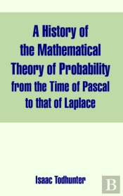History Of The Mathematical Theory Of Probability From The Time Of Pascal To That Of Laplace