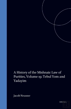 Bertrand.pt - History Of The Mishnaic Law Of Purities, Volume 19: Tebul Yom And Yadayim