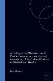 History Of The Mishnaic Law Of Purities, Volume 21: Redaction And Formulation Of The Order Of Purities In Mishnah And Tosefta