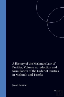 Bertrand.pt - History Of The Mishnaic Law Of Purities, Volume 21: Redaction And Formulation Of The Order Of Purities In Mishnah And Tosefta