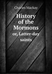 History Of The Mormons Or, Latter-Day Saints