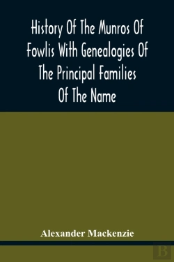 Bertrand.pt - History Of The Munros Of Fowlis With Genealogies Of The Principal Families Of The Name