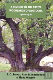 History Of The Native Woodlands Of Scotland, 1500-1920