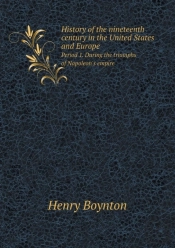 History Of The Nineteenth Century In The United States And Europe Period 1. During The Triumphs Of Napoleon'S Empire