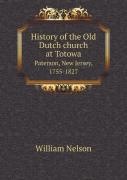 History Of The Old Dutch Church At Totowa Paterson, New Jersey, 1755-1827