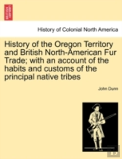 Bertrand.pt - History Of The Oregon Territory And British North-American Fur Trade; With An Account Of The Habits And Customs Of The Principal Native Tribes