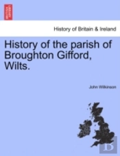 History Of The Parish Of Broughton Gifford, Wilts.