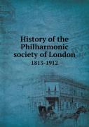 History Of The Philharmonic Society Of London 1813-1912