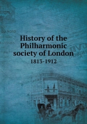 History Of The Philharmonic Society Of London 1813-1912