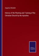 History Of The Planting And Training Of The Christian Church By The Apostles