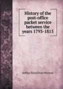 History Of The Post-Office Packet Service Between The Years 1793-1815