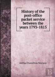 History Of The Post-Office Packet Service Between The Years 1793-1815