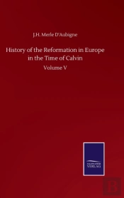 History Of The Reformation In Europe In The Time Of Calvin