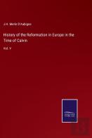 History Of The Reformation In Europe In The Time Of Calvin
