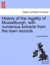 History Of The Regality Of Musselburgh,