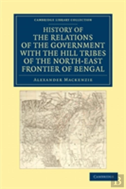 Bertrand.pt - History Of The Relations Of The Government With The Hill Tribes Of The North-East Frontier Of Bengal