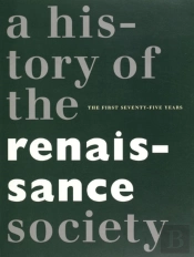 History Of The Renaissance Society Â€“ The First Seventyâ€“Five Years