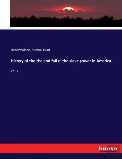 Bertrand.pt - History Of The Rise And Fall Of The Slave Power In America