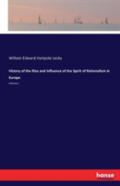 History Of The Rise And Influence Of The Spirit Of Rationalism In Europe