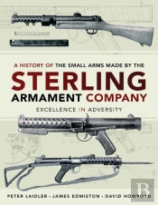 History Of The Small Arms Made By The Sterling Armament Company