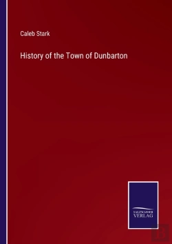 Bertrand.pt - History Of The Town Of Dunbarton