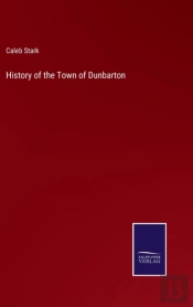 History Of The Town Of Dunbarton