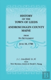 History Of The Town Of Leeds, Androscoggin County, Maine, From Its Settlement, June 10, 1780