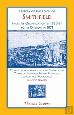 Bertrand.pt - History Of The Town Of Smithfield, Rhode Island, From Its Organization In 1730-31 To Its Division In 1871