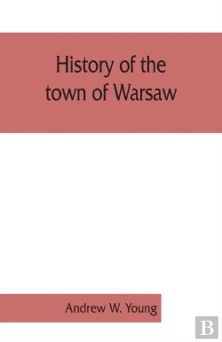 Bertrand.pt - History Of The Town Of Warsaw, New York, From Its First Settlement To The Present Time; With Numerous Family Sketches And Biographical Notes