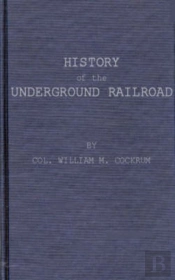 History Of The Underground Railroad As It Was Conducted By The Anti-Slavery League