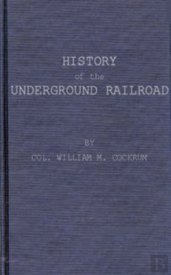 Bertrand.pt - History Of The Underground Railroad As It Was Conducted By The Anti-Slavery League