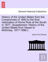 History Of The United States From The Compromise Of 1850 To The Final Restoration Of Home Rule At The South In 1877. (Supplement
