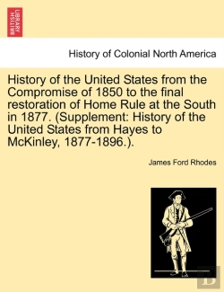 Bertrand.pt - History Of The United States From The Compromise Of 1850 To The Final Restoration Of Home Rule At The South In 1877. (Supplement