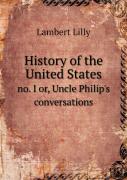 History Of The United States No. I Or, Uncle Philip'S Conversations