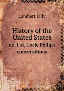 Bertrand.pt - History Of The United States No. I Or, Uncle Philip'S Conversations